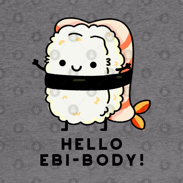 Hello Ebi-body Funny Ebi Sushi Pun by punnybone